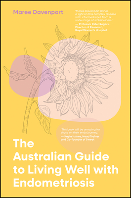 The Australian Guide to Living Well with Endometriosis - Davenport, Maree