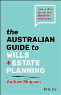 The Australian Guide to Wills and Estate Planning - How to plan, protect and distribute your estate