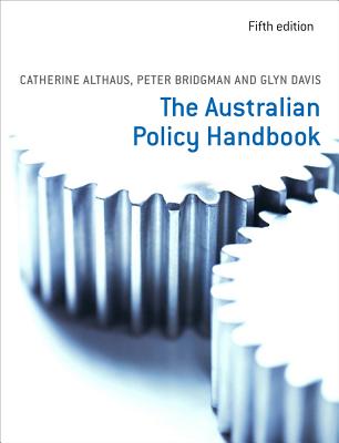 The Australian Policy Handbook - Althaus, Catherine, and Bridgman, Peter, and Davis, Glyn