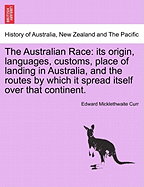 The Australian Race: its origin, languages, customs, place of landing in Australia, and the routes by which it spread itself over that continent, vol. III