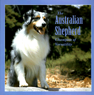 The Australian Shepherd Dog: Champion of Versatility - Palika, Liz