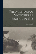 The Australian victories in France in 1918