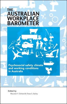 The Australian Workplace Barometer: Psychosocial safety climate and working conditions in Australia - Dollard, Maureen F