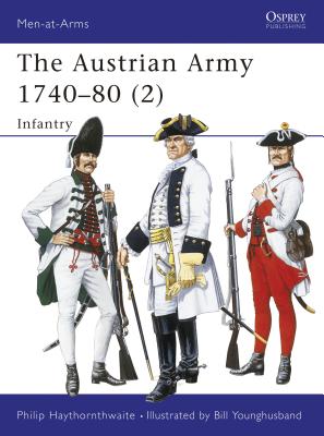 The Austrian Army 1740-80 (2): Infantry - Haythornthwaite, Philip