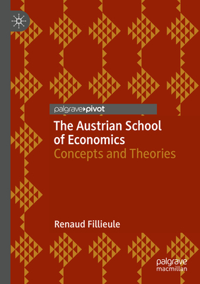 The Austrian School of Economics: Concepts and Theories - Fillieule, Renaud