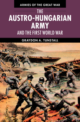 The Austro-Hungarian Army and the First World War - Tunstall, Graydon A