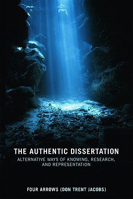 The Authentic Dissertation: Alternative Ways of Knowing, Research and Representation - Jacobs, Donald Trent