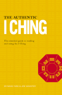 The Authentic I Ching: The Essential Guide to Reading and Using the I Ching