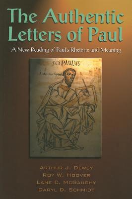 The Authentic Letters of Paul - Dewey, Arthur J, and Hoover, Roy W, and McGaughy, Lane C