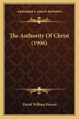 The Authority of Christ (1906) - Forrest, David William