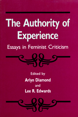 The Authority of Experience: Essays in Feminist Criticism - Diamond, Arlyn, and Edwards, Lee R