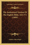 The Authorized Version Of The English Bible, 1611 V1 (1909)