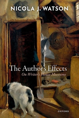 The Author's Effects: On Writer's House Museums - Watson, Nicola J