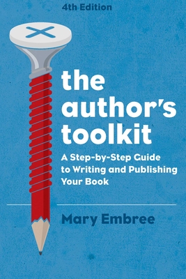 The Author's Toolkit: A Step-By-Step Guide to Writing and Publishing Your Book - Embree, Mary