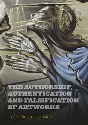The Authorship, Authentication and Falsification of Artworks - Peuelas, Llus (Editor), and Spencer, Ronald (Foreword by), and Findlay, Michael (Introduction by)
