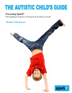 The Autistic Child's Guide: Presenting spark* (Self-regulation Program of Awareness & Resilience in Kids)
