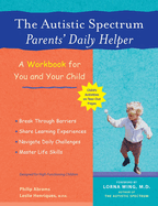 The Autistic Spectrum Parents' Daily Helper: A Workbook for You and Your Child