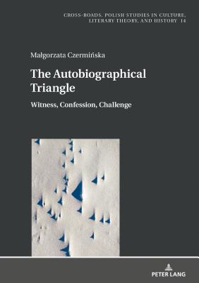 The Autobiographical Triangle: Witness, Confession, Challenge - Ward, Jean (Translated by), and Nycz, Ryszard