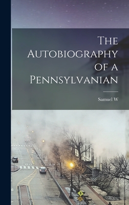 The Autobiography of a Pennsylvanian - Pennypacker, Samuel W 1843-1916