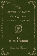 The Autobiography of a Quack: And the Case of George Dedlow (Classic Reprint)