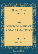 The Autobiography of a Stage Coachman, Vol. 2 of 2 (Classic Reprint)