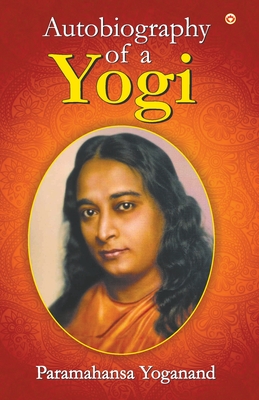 The Autobiography of a Yogi - Yogananda, Paramahansa