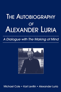 The Autobiography of Alexander Luria: A Dialogue with the Making of Mind