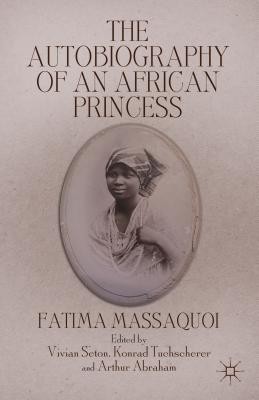 The Autobiography of an African Princess - Massaquoi, F, and Abraham, A (Editor), and Seton, V (Editor)