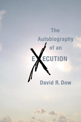 The Autobiography of an Execution - Dow, David R