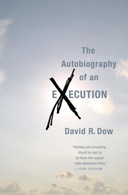 The Autobiography of an Execution - Dow, David R