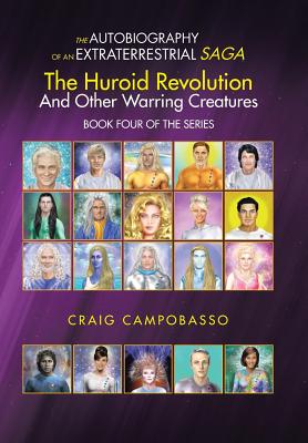 The Autobiography of an Extraterrestrial Saga: The Huroid Revolution and Other Warring Creatures - Campobasso, Craig