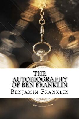 The Autobiography of Ben Franklin - Franklin, Benjamin