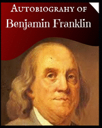 The Autobiography of Benjamin Franklin: By Benjamin Franklin