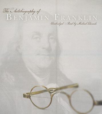 The Autobiography of Benjamin Franklin - Franklin, Benjamin, and Edwards, Michael (Read by)