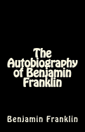 The Autobiography of Benjamin Franklin