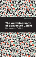 The autobiography of Benvenuto Cellini
