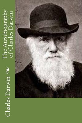 The Autobiography of Charles Darwin - Darwin, Charles