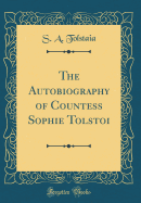 The Autobiography of Countess Sophie Tolstoi (Classic Reprint)