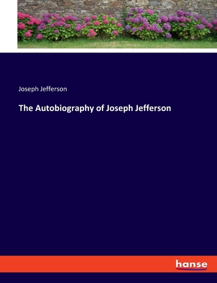 The Autobiography of Joseph Jefferson - Jefferson, Joseph