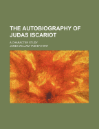 The Autobiography of Judas Iscariot: A Character-Study