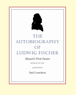 The Autobiography of Ludwig Fischer, 2nd Ed.: Mozart's First Osmin