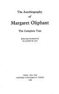 The Autobiography of Margaret Oliphant: The Complete Text