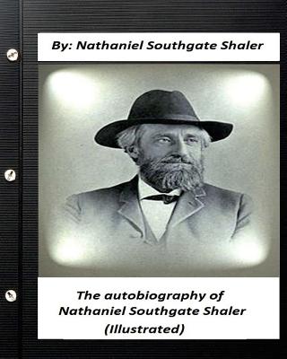 The autobiography of Nathaniel Southgate Shaler (ILLUSTRATED) - Shaler, Nathaniel Southgate