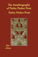 The Autobiography of Parley Parker Pratt - Pratt, Parley Parker, and Pratt Jr, Parley P (Editor)