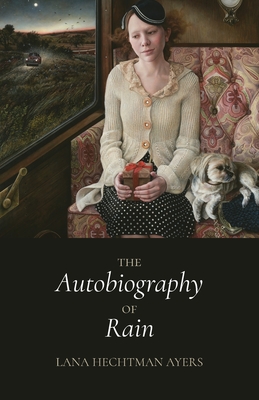 The Autobiography of Rain - Ayers, Lana Hechtman