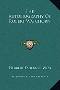 The Autobiography Of Robert Watchorn - West, Herbert Faulkner (Editor)