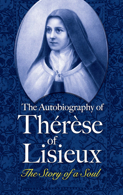 The Autobiography of Thrse of Lisieux: The Story of a Soul - Lisieux, Thrse Of