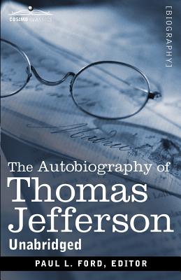 The Autobiography of Thomas Jefferson - Jefferson, Thomas