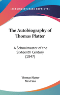 The Autobiography of Thomas Platter: A Schoolmaster of the Sixteenth Century (1847)