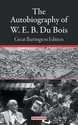 The Autobiography of W. E. B. Du Bois: Great Barrington Edition - Du Bois, W E B